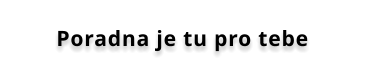 Poradna je tu pro tebe